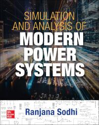 simulation and analysis of modern power systems 1st edition ranjana sodhi 1260464504, 9781260464504