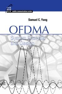 ofdma system analysis and design 1st edition samuel c. yang 160807076x, 9781608070763