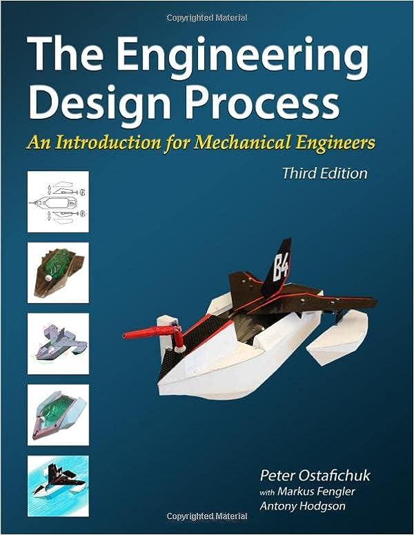 the engineering design process an introduction for mechanical engineers 3rd edition peter ostafichuk, markus