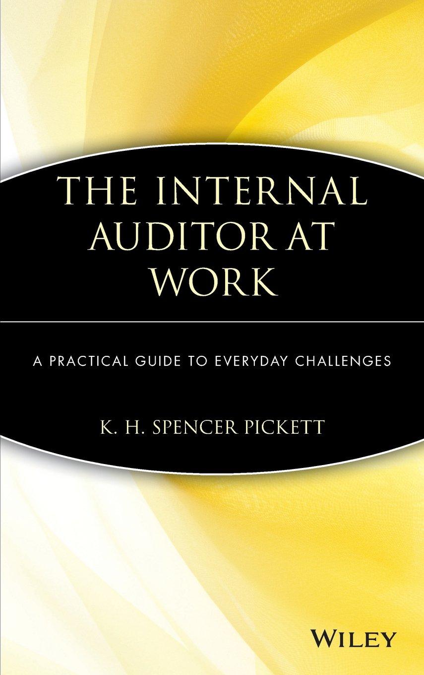 the internal auditor at work a practical guide to everyday challenges 1st edition k. h. spencer pickett