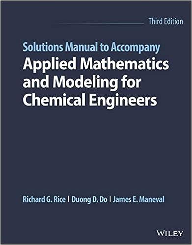 solutions manual to accompany applied mathematics and modeling for chemical engineers 3rd edition richard g.