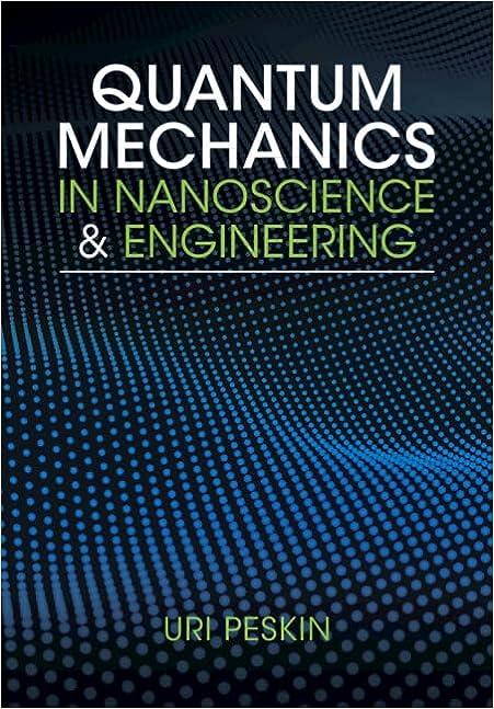 quantum mechanics in nanoscience and engineering 1st edition uri peskin 1108834906, 978-1108834902