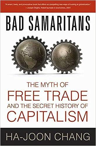 bad samaritans the myth of free trade and the secret history of capitalism 1st edition ha-joon chang