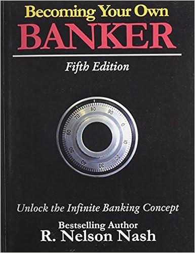 becoming your own banker unlock the infinite banking concept 5th edition r. nelson nash 978-0972631617