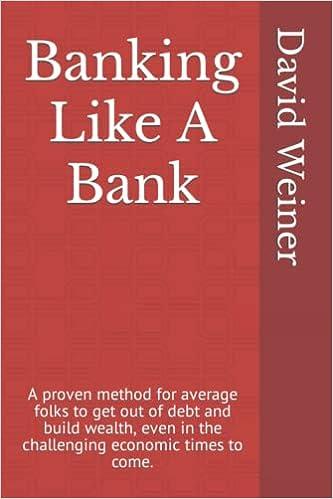 banking like a bank a proven method for average folks to get out of debt and build wealth even in the