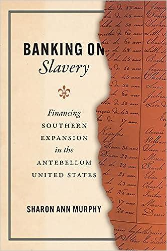 banking on slavery financing southern expansion in the antebellum united states 1st edition sharon ann murphy