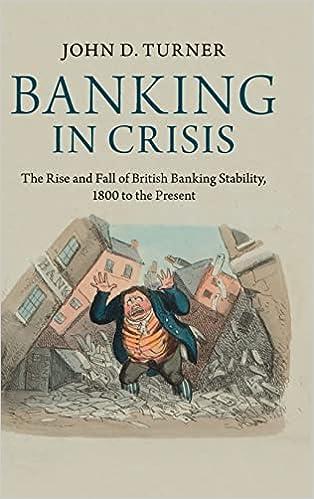 banking in crisis the rise and fall of british banking stability 1800 to the present 1st edition john d.