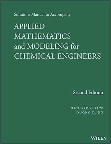 solutions manual to accompany applied mathematics and modeling for chemical engineers 2nd edition richard g.