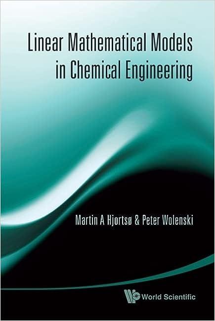 linear mathematical models in chemical engineering 1st edition martin a hjortso, peter r wolenski 9812794158,