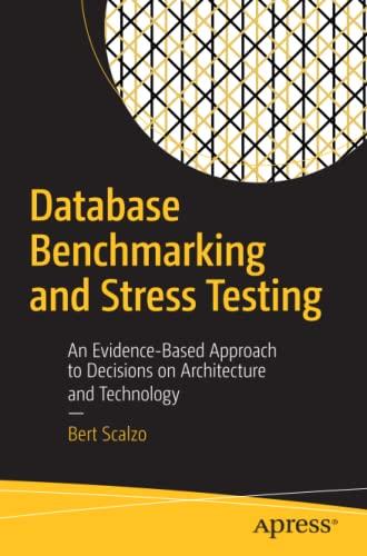 database benchmarking and stress testing an evidence based approach to decisions on architecture and