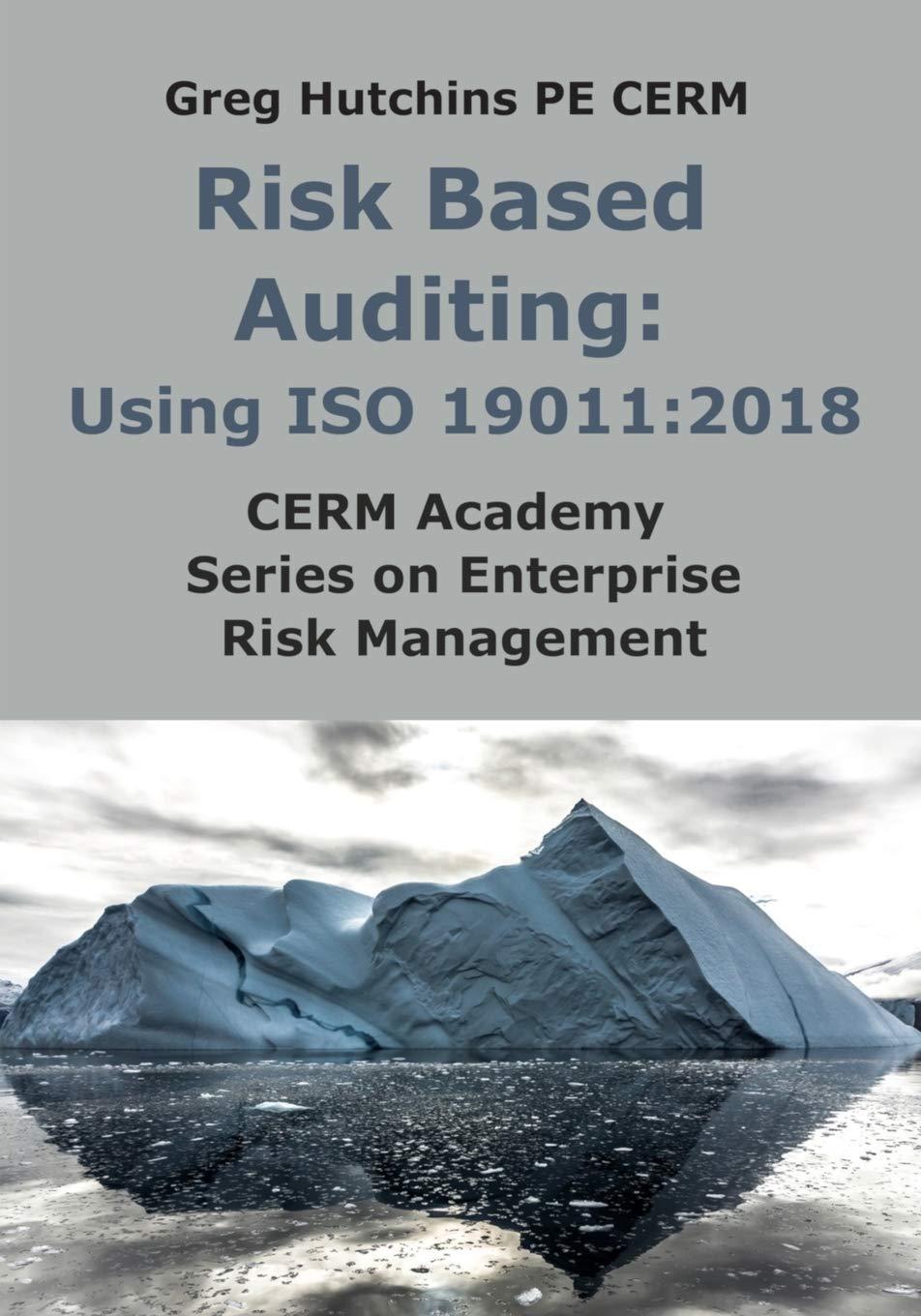 risk based auditing using iso 19011 2018 cerm academy series on enterprise risk management 1st edition greg