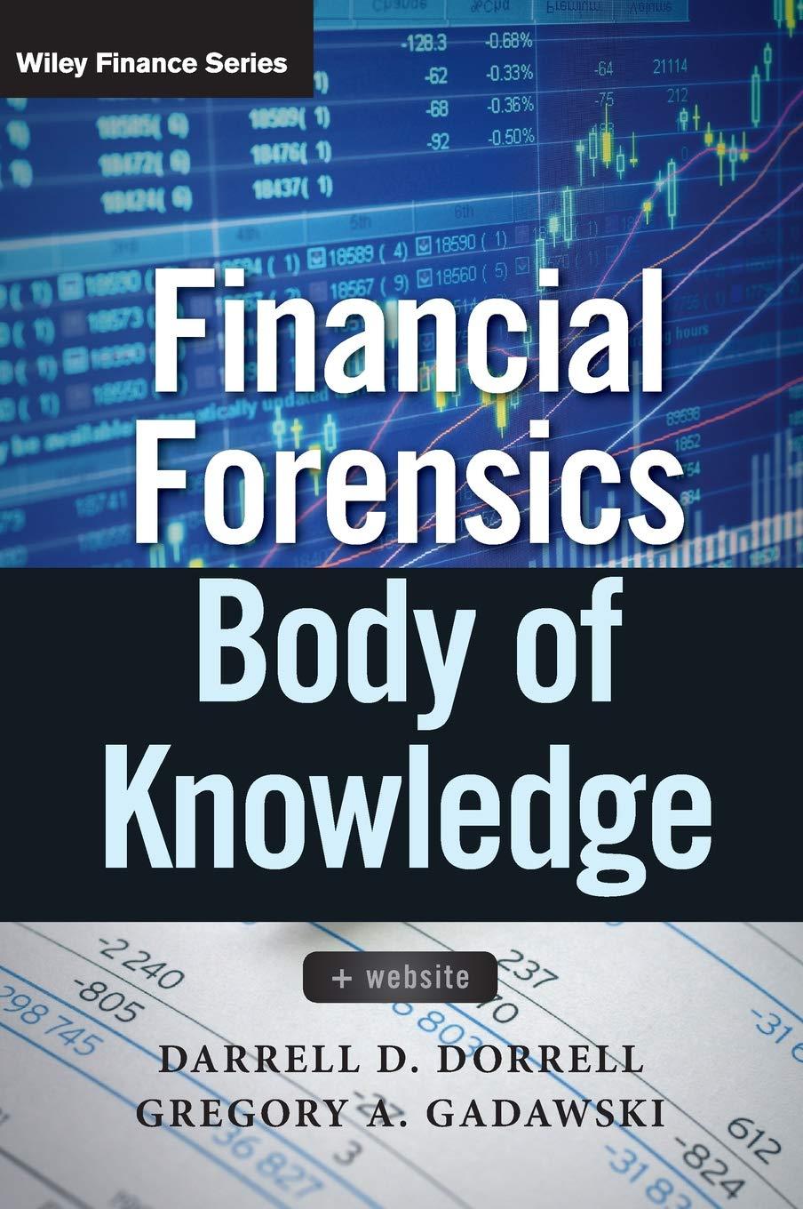 financial forensics body of knowledge 1st edition darrell d. dorrell, gregory a. gadawski 0470880856,