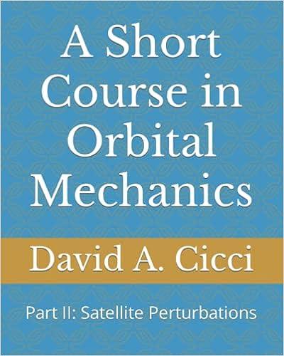 a short course in orbital mechanics part ii satellite perturbations 1st edition david a. cicci b09tn3blk6,
