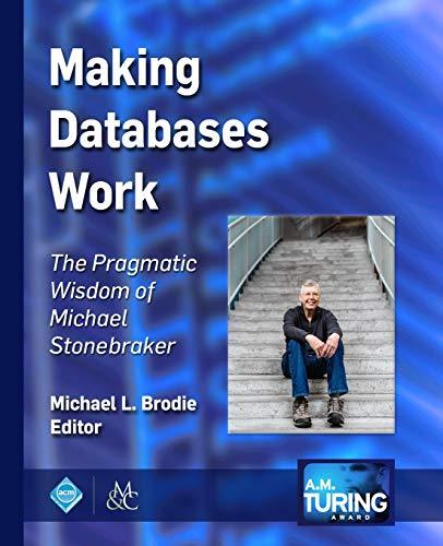making databases work the pragmatic wisdom of michael stonebraker 1st edition michael l. brodie 1947487167,