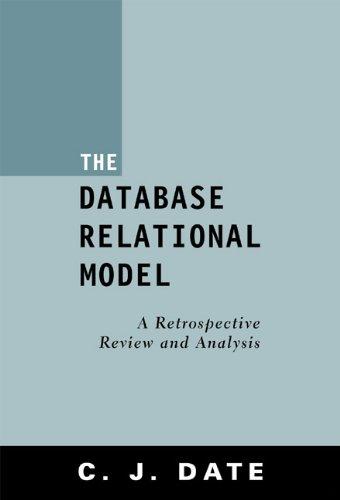 the database relational model a retrospective review and analysis 1st edition c. j. date 0201612941,