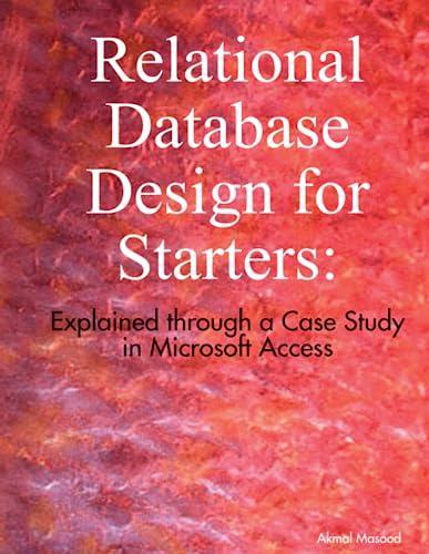 relational database design for starters explained through a case study in microsoft access 1st edition akmal