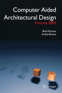 computer aided architectural design futures 2005 1st edition bob martens,  ‎andre brown 1402034601,