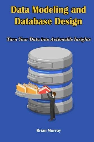 data modeling and database design turn your data into actionable insights 1st edition brian murray