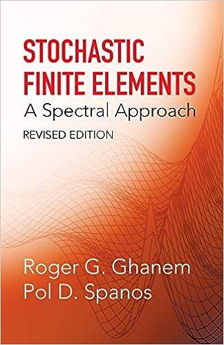 stochastic finite elements a spectral approach revised edition roger g. ghanem, pol d. spanos 0486428184,