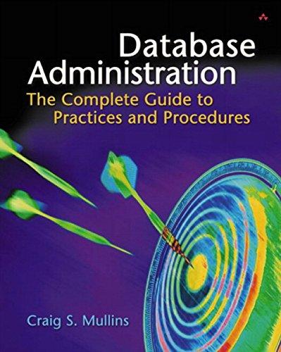 database administration the complete guide to practices and procedures 1st edition craig s. mullins