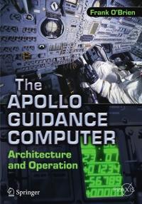 the apollo guidance computer architecture and operation 1st edition frank o'brien 1441908765, 9781441908766