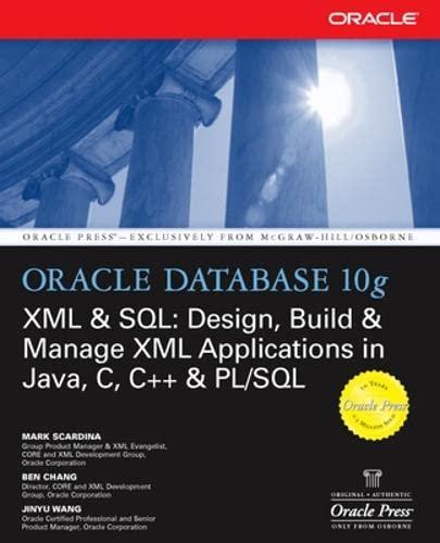 oracle database 10g xml and sql design build and manage xml applications in java c c++ and pl sql 1st edition