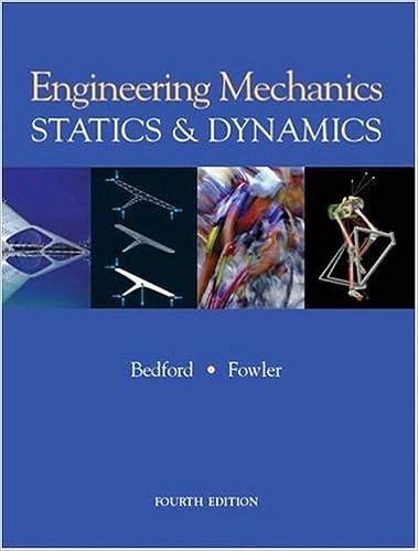 engineering mechanics statics and dynamics 4th edition anthony bedford, wallace fowler 0131463292,