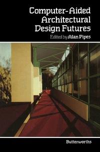 computer aided architectural design futures 1st edition alan pipes 0408053003, 9780408053006
