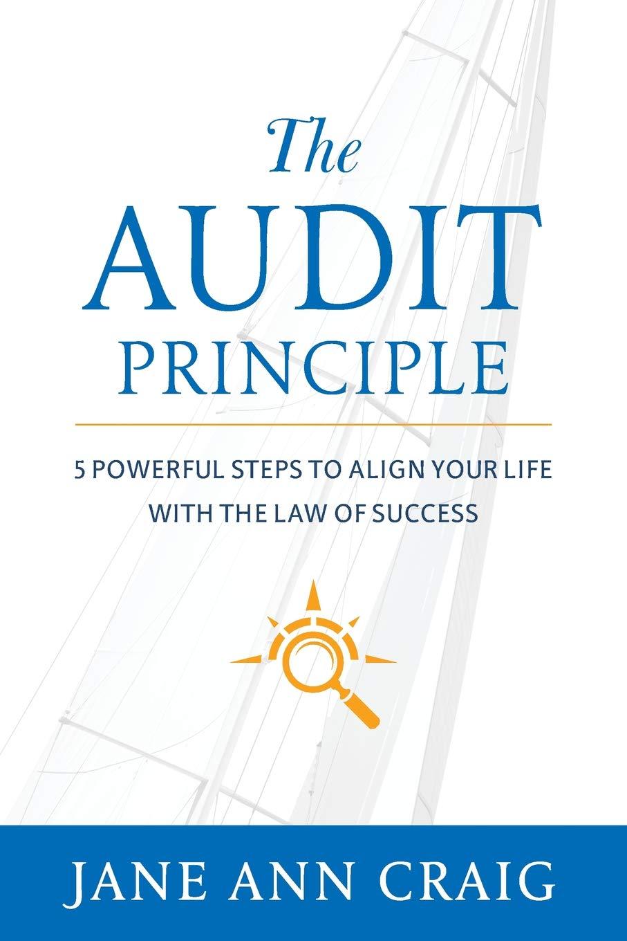 the audit principle 5 powerful steps to align your life with the laws of success 1st edition jane ann craig