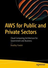aws for public and private sectors cloud computing architecture for government and business 1st edition