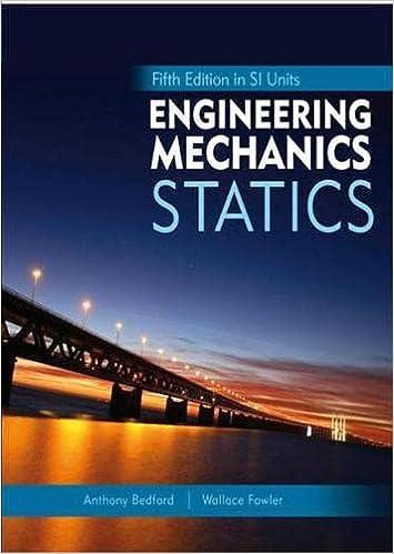 engineering mechanics statics 5th edition anthony m. bedford, wallace l. fowler, yusof ahmad 9810679394,