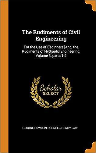 the rudiments of civil engineering for the use of beginners 1st edition george rowdon burnell, henry law