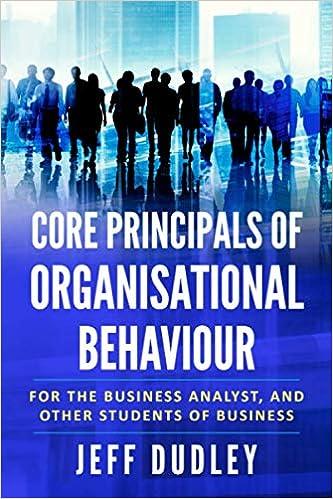 core principals of organisational behaviour for the business analyst and other students of business 1st