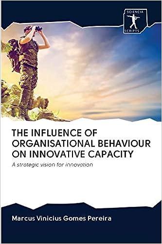the influence of organisational behaviour on innovative capacity a strategic vision for innovation 1st
