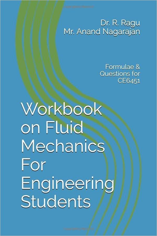 workbook on fluid mechanics for engineering students formulae and questions for ce6451 1st edition anand