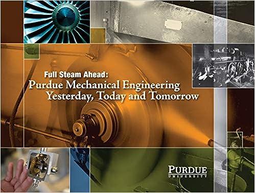 full steam ahead purdue mechanical engineering yesterday today and tomorrow 1st edition john norberg