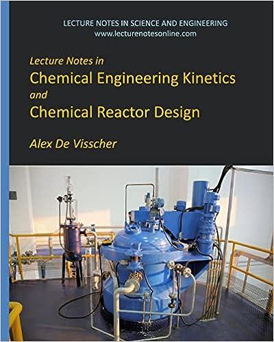 lecture notes in chemical engineering kinetics and chemical reactor design 1st edition alex de visscher