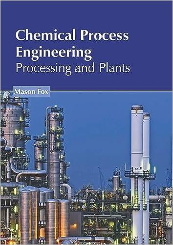 chemical process engineering processing and plants 1st edition mason fox 1639897364, 978-1639897360