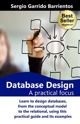 database design a practical focus 1st edition sergio garrido barrientos b094t624k7, 979-8503223361