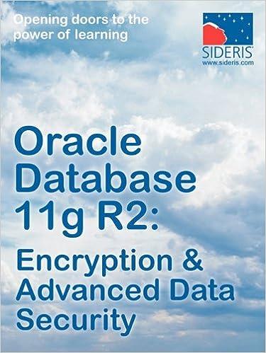 oracle database 11g r2 encryption and advanced data security 1st edition sideris 1936930129, 978-1936930128