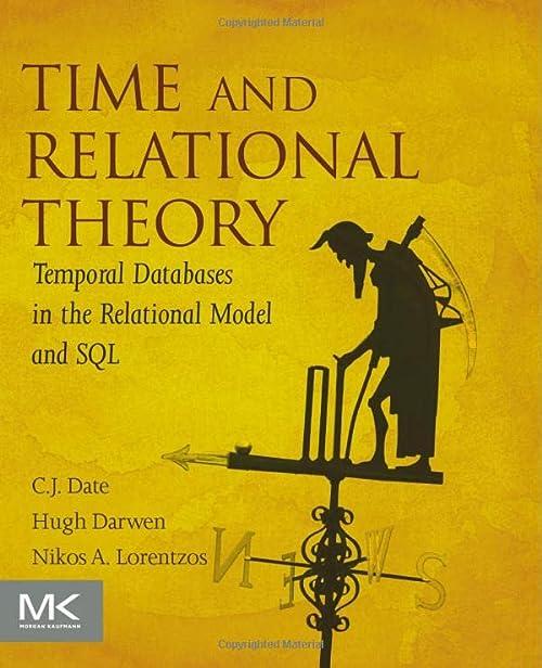 time and relational theory temporal databases in the relational model and sql 2nd edition c.j. date, hugh