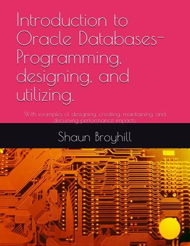 introduction to oracle databases programming designing and utilizing 1st edition shaun broyhill b0cg83l21n,
