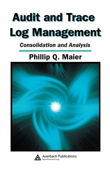 audit and trace log management consolidation and analysis 1st edition phillip q. maier, bennett rothke