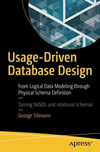 usage driven database design from logical data modeling through physical schema definition 1st edition george
