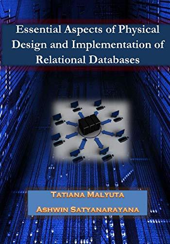 esssential aspects of physical design and implementation of relational databases 1st edition tatiana malyuta,