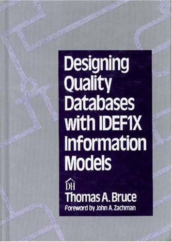 designing quality databases with idef1x information models 1st edition thomas a. bruce 0932633188,