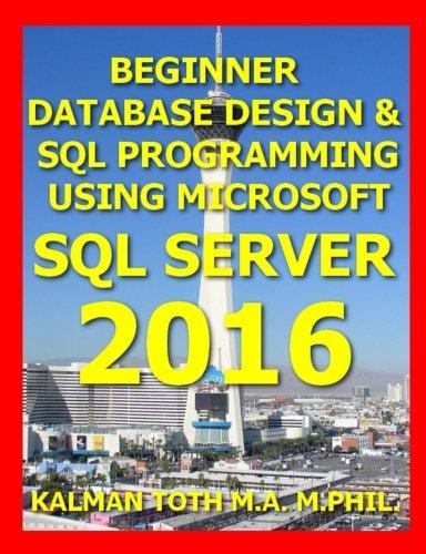 beginner database design and sql programming using microsoft sql server 2016 1st edition kalman toth m.a.