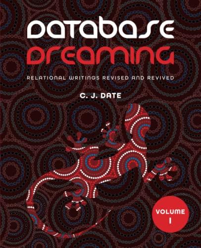 database dreaming volume i relational writings revised and revived 1st edition c.j. date 1634629841,