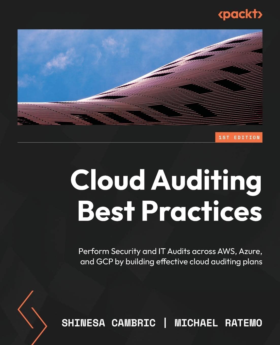 Cloud Auditing Best Practices Perform Security And IT Audits Across AWS Azure And GCP By Building Effective Cloud Auditing Plans