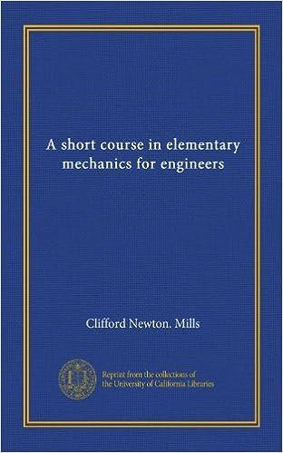 a short course in elementary mechanics for engineers 1st edition clifford newton. mills 1371466009,